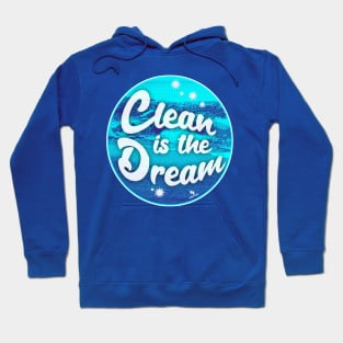 Clean is the Dream Beach Cleanup Slogan Hoodie